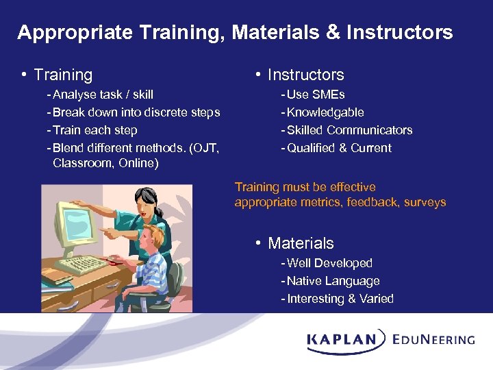 Appropriate Training, Materials & Instructors • Training - Analyse task / skill - Break