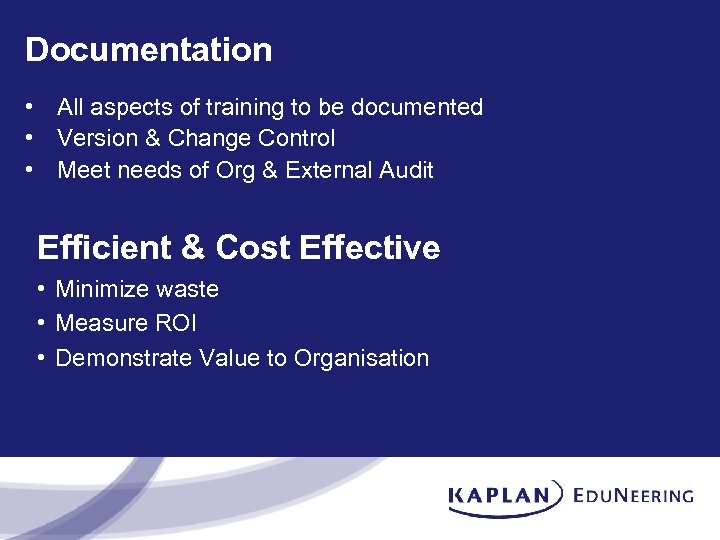 Documentation • All aspects of training to be documented • Version & Change Control