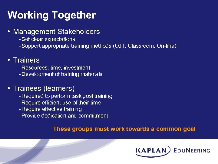 Working Together • Management Stakeholders - Set clear expectations - Support appropriate training methods