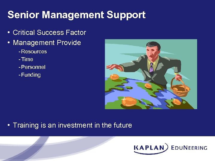 Senior Management Support • Critical Success Factor • Management Provide - Resources - Time