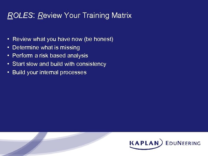 ROLES: Review Your Training Matrix • • • Review what you have now (be