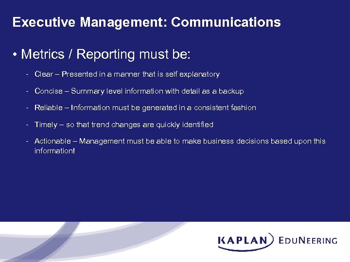 Executive Management: Communications • Metrics / Reporting must be: - Clear – Presented in