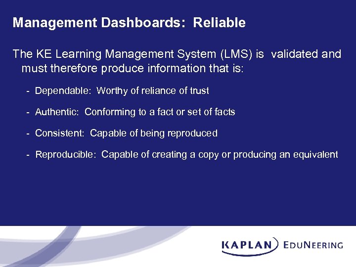 Management Dashboards: Reliable The KE Learning Management System (LMS) is validated and must therefore