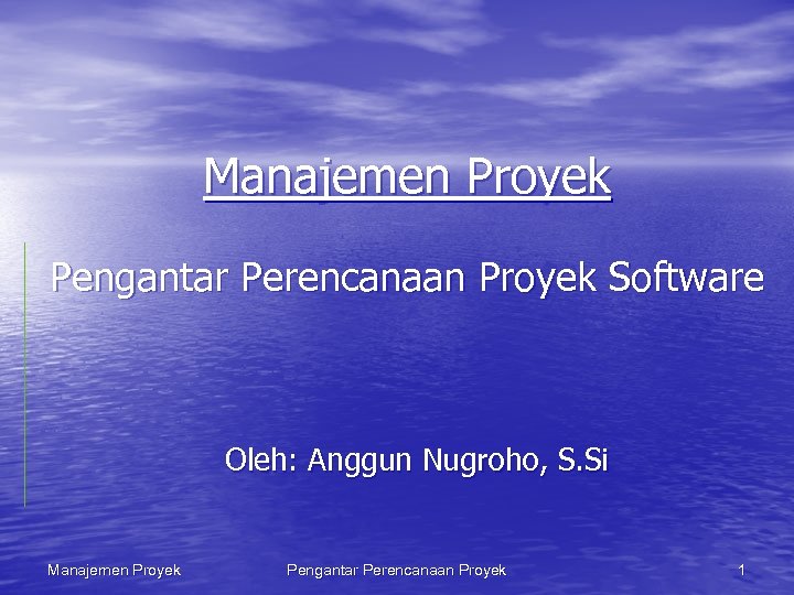 Manajemen Proyek Pengantar Perencanaan Proyek Software Oleh: Anggun Nugroho, S. Si Manajemen Proyek Pengantar