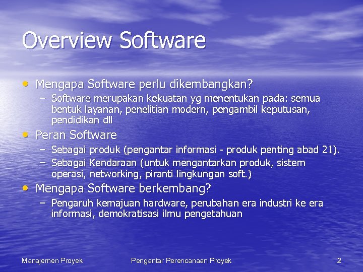 Overview Software • Mengapa Software perlu dikembangkan? – Software merupakan kekuatan yg menentukan pada: