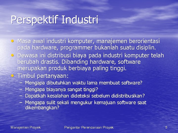 Perspektif Industri • Masa awal industri komputer, manajemen berorientasi • • pada hardware, programmer