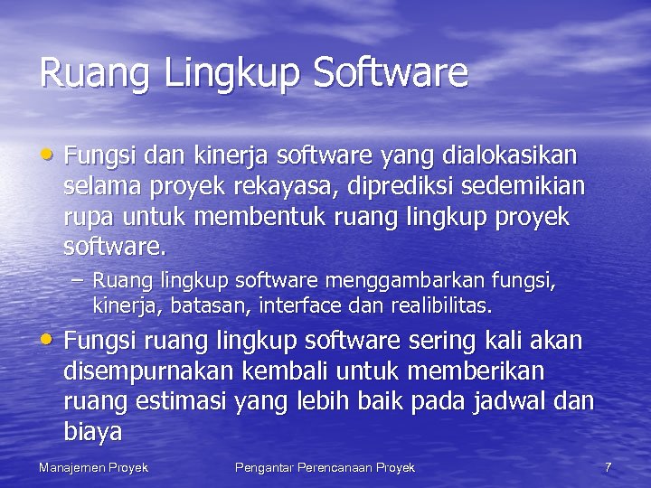 Ruang Lingkup Software • Fungsi dan kinerja software yang dialokasikan selama proyek rekayasa, diprediksi