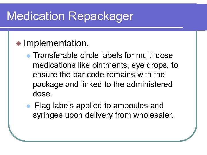 Medication Repackager l Implementation. Transferable circle labels for multi-dose medications like ointments, eye drops,