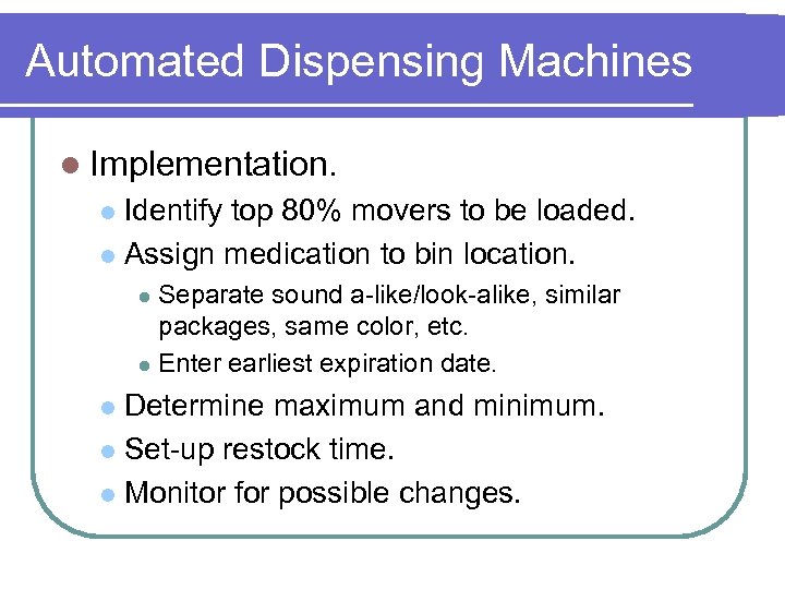 Automated Dispensing Machines l Implementation. Identify top 80% movers to be loaded. l Assign