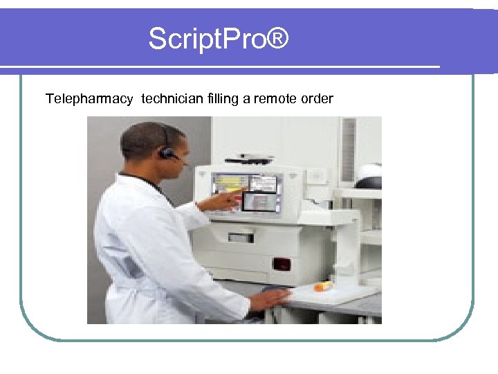 Script. Pro® Telepharmacy technician filling a remote order 
