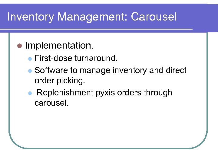 Inventory Management: Carousel l Implementation. First-dose turnaround. l Software to manage inventory and direct