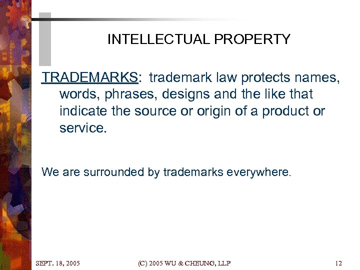 INTELLECTUAL PROPERTY TRADEMARKS: trademark law protects names, words, phrases, designs and the like that