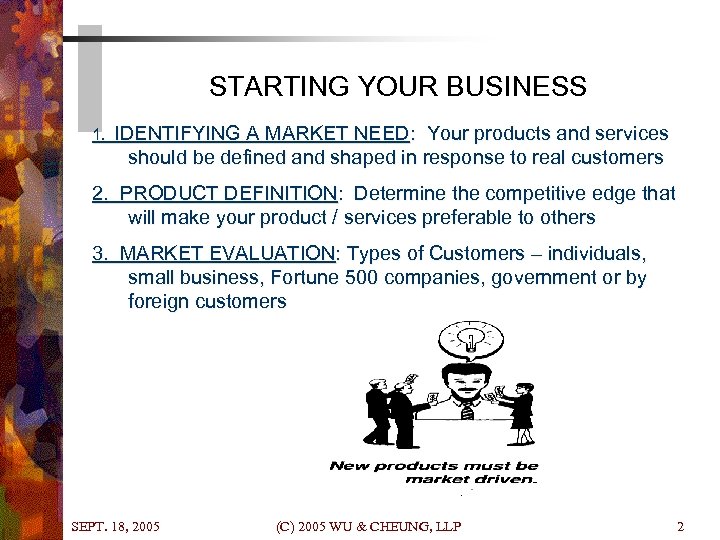 STARTING YOUR BUSINESS 1. IDENTIFYING A MARKET NEED: Your products and services should be
