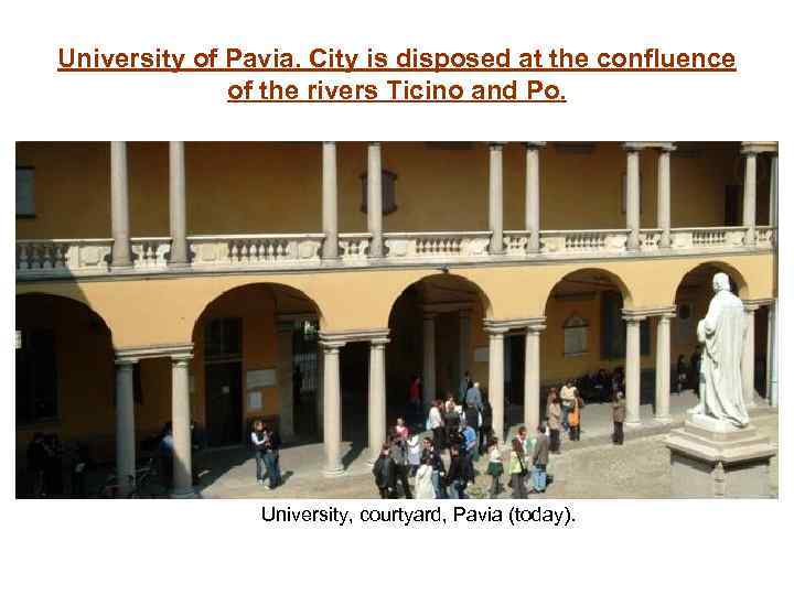 University of Pavia. City is disposed at the confluence of the rivers Ticino and