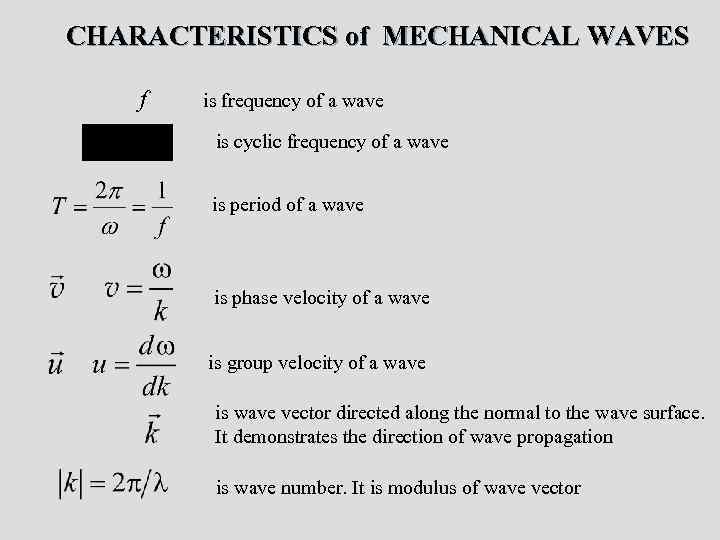 CHARACTERISTICS of MECHANICAL WAVES f is frequency of a wave is cyclic frequency of