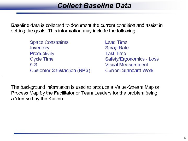 Collect Baseline Data Baseline data is collected to document the current condition and assist