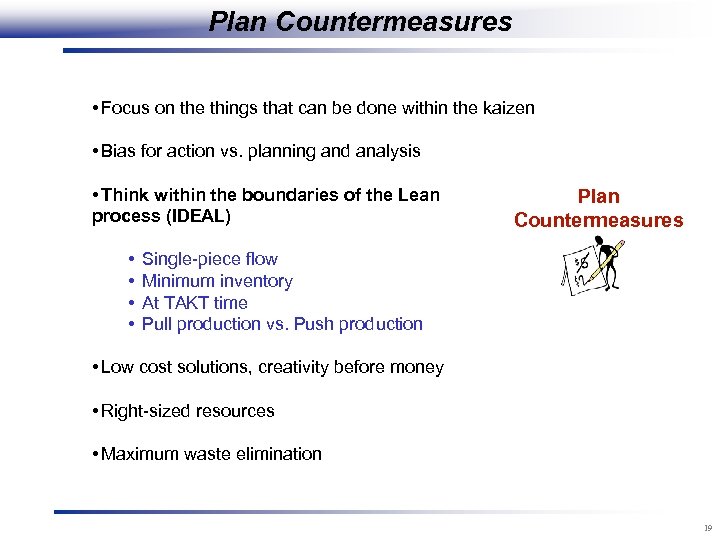 Plan Countermeasures • Focus on the things that can be done within the kaizen