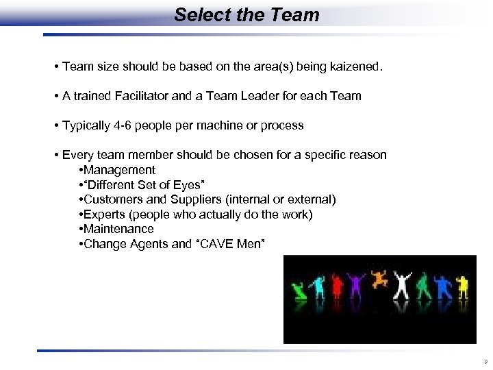 Select the Team • Team size should be based on the area(s) being kaizened.