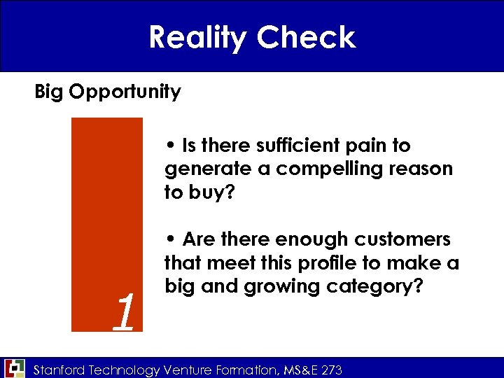 Reality Check Big Opportunity • Is there sufficient pain to generate a compelling reason