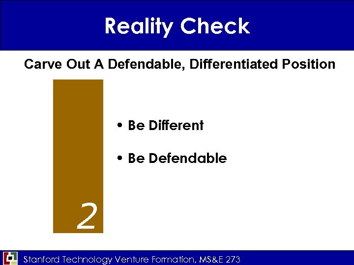 Reality Check Carve Out A Defendable, Differentiated Position • Be Different • Be Defendable