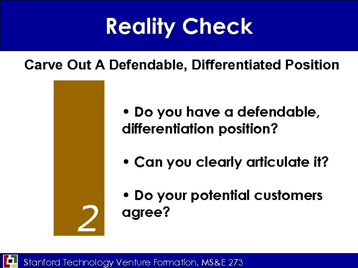 Reality Check Carve Out A Defendable, Differentiated Position • Do you have a defendable,