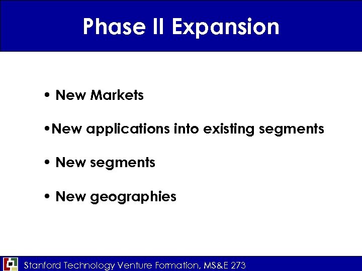 Phase II Expansion • New Markets • New applications into existing segments • New