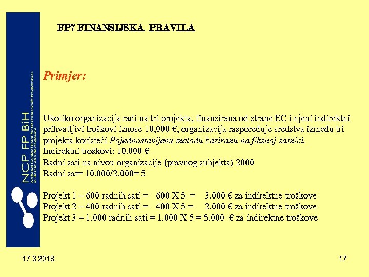 FP 7 FINANSIJSKA PRAVILA Primjer: Ukoliko organizacija radi na tri projekta, finansirana od strane
