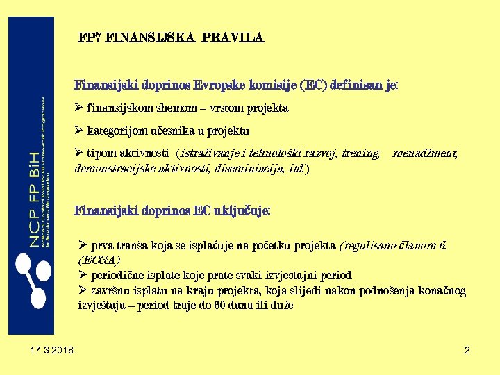 FP 7 FINANSIJSKA PRAVILA Finansijski doprinos Evropske komisije (EC) definisan je: Ø finansijskom shemom