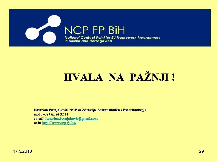 HVALA NA PAŽNJI ! Katarina Bošnjaković, NCP za Zdravlje, Zaštitu okoliša i Bio-tehnologije mob:
