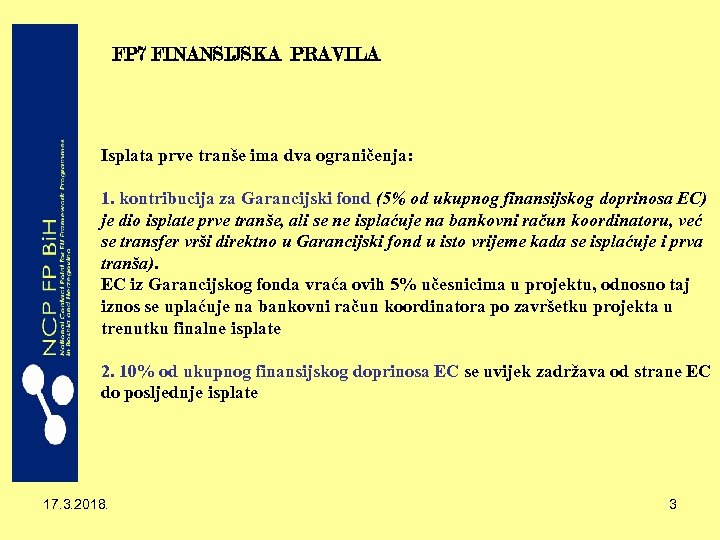 FP 7 FINANSIJSKA PRAVILA Isplata prve tranše ima dva ograničenja: 1. kontribucija za Garancijski