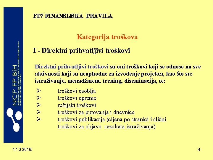 FP 7 FINANSIJSKA PRAVILA Kategorija troškova I - Direktni prihvatljivi troškovi su oni troškovi