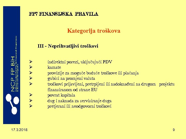 FP 7 FINANSIJSKA PRAVILA Kategorija troškova III - Neprihvatljivi troškovi Ø Ø Ø Ø