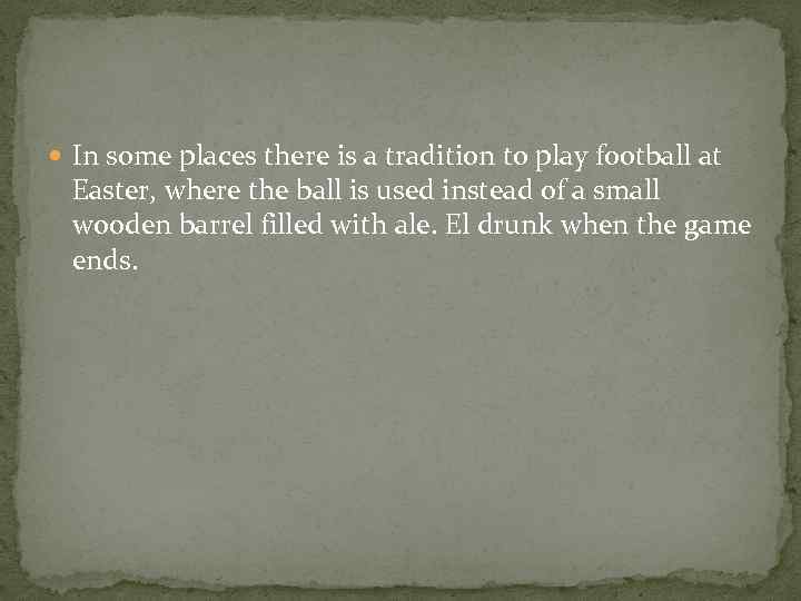  In some places there is a tradition to play football at Easter, where