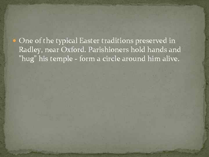  One of the typical Easter traditions preserved in Radley, near Oxford. Parishioners hold