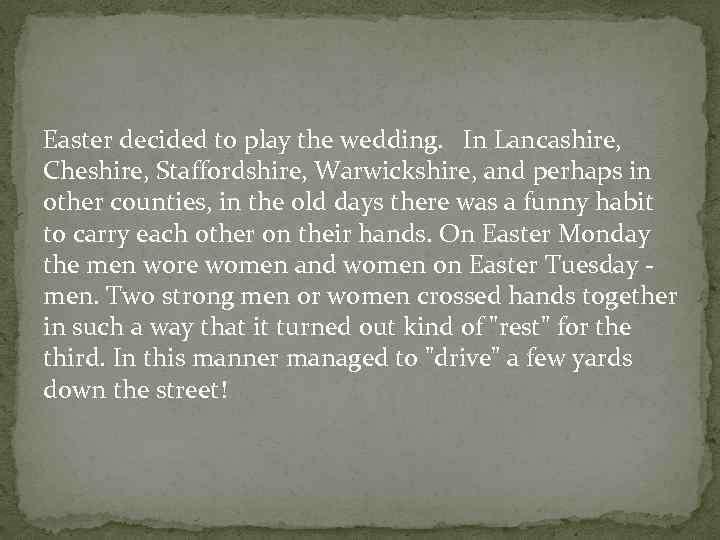 Easter decided to play the wedding. In Lancashire, Cheshire, Staffordshire, Warwickshire, and perhaps in