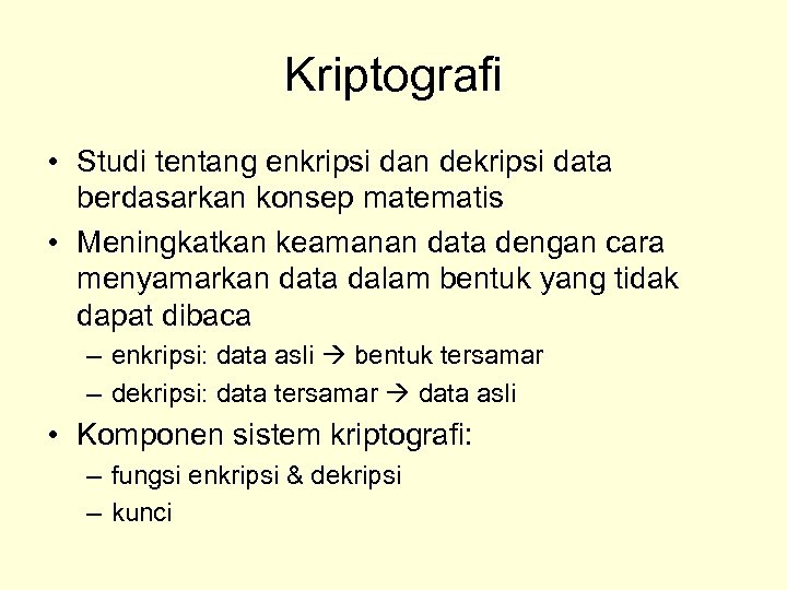 Kriptografi • Studi tentang enkripsi dan dekripsi data berdasarkan konsep matematis • Meningkatkan keamanan