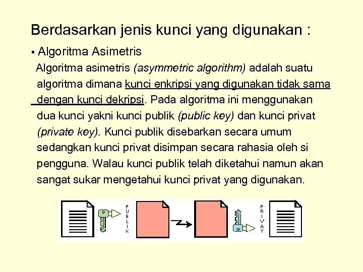 Berdasarkan jenis kunci yang digunakan : § Algoritma Asimetris Algoritma asimetris (asymmetric algorithm) adalah