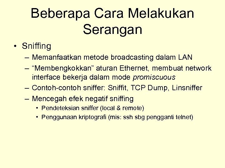 Beberapa Cara Melakukan Serangan • Sniffing – Memanfaatkan metode broadcasting dalam LAN – “Membengkokkan”