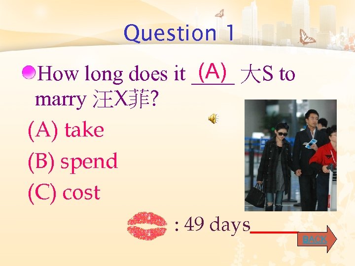 Question 1 (A) How long does it ____ 大S to marry 汪X菲? (A) take