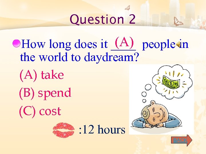 Question 2 (A) How long does it ____ people in the world to daydream?