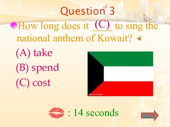 Question 3 (C) How long does it ____ to sing the national anthem of