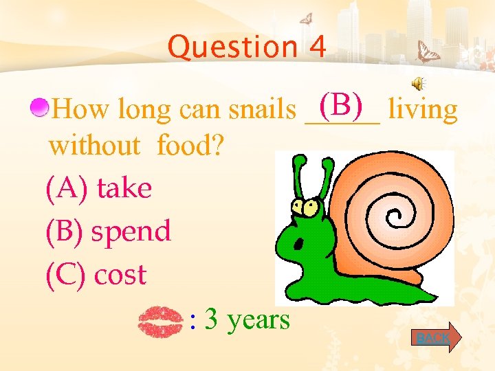 Question 4 (B) How long can snails _____ living without food? (A) take (B)