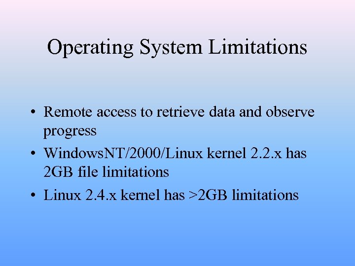 Operating System Limitations • Remote access to retrieve data and observe progress • Windows.