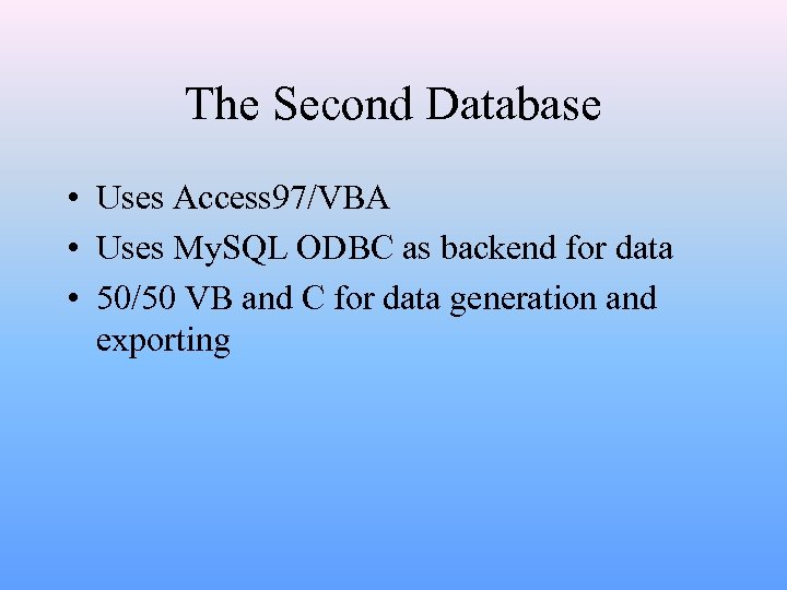 The Second Database • Uses Access 97/VBA • Uses My. SQL ODBC as backend