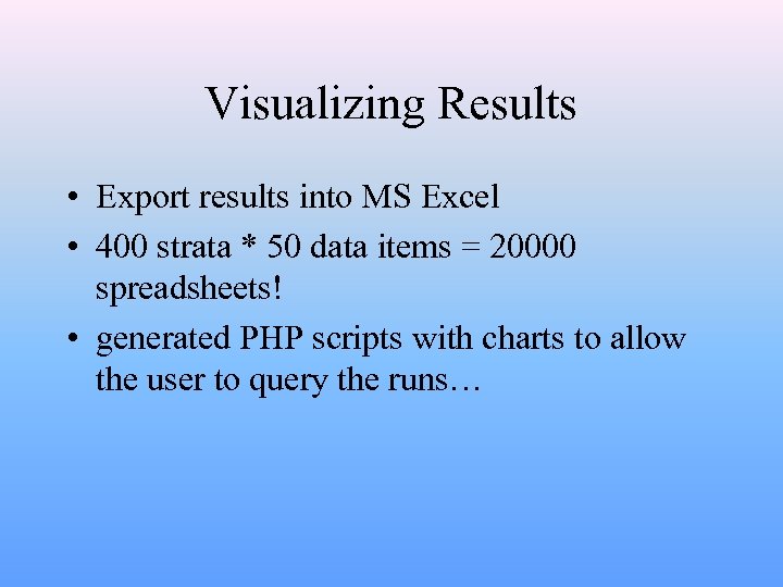 Visualizing Results • Export results into MS Excel • 400 strata * 50 data