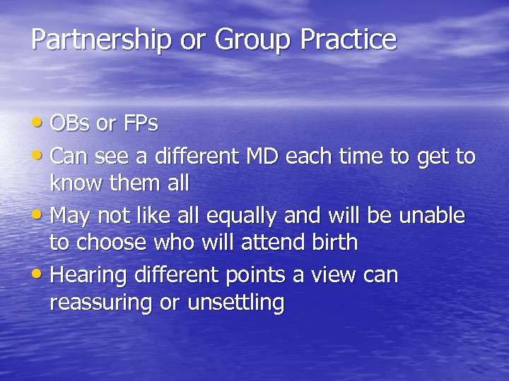 Partnership or Group Practice • OBs or FPs • Can see a different MD