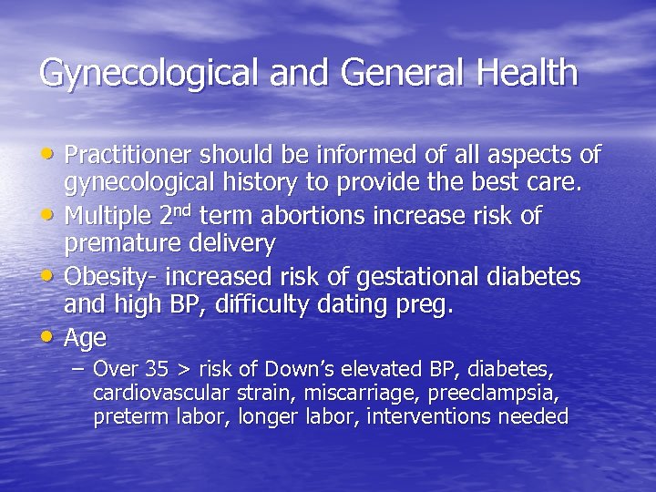 Gynecological and General Health • Practitioner should be informed of all aspects of •