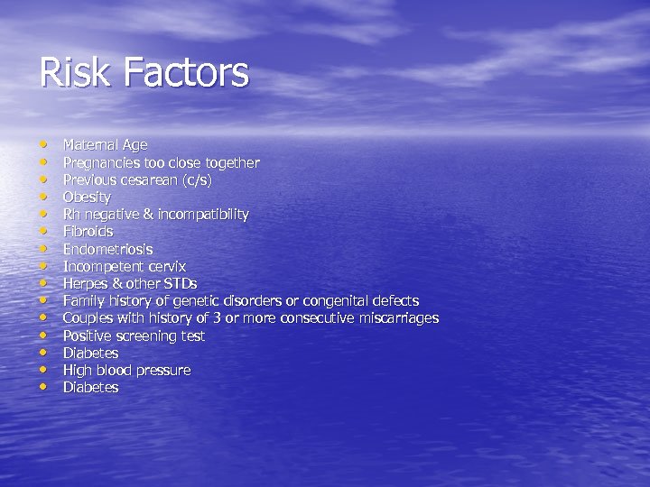 Risk Factors • • • • Maternal Age Pregnancies too close together Previous cesarean