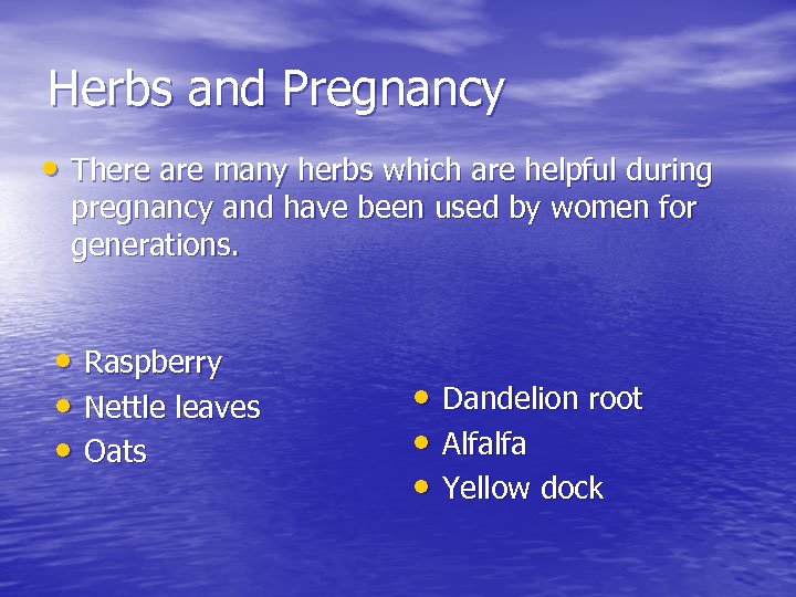 Herbs and Pregnancy • There are many herbs which are helpful during pregnancy and