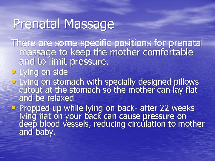 Prenatal Massage There are some specific positions for prenatal massage to keep the mother